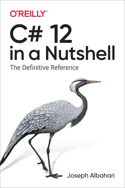C# 12.0 in a Nutshell: The Definitive Reference